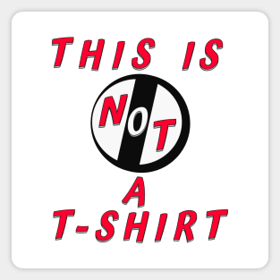 This Is Not A T-Shirt - Magnet